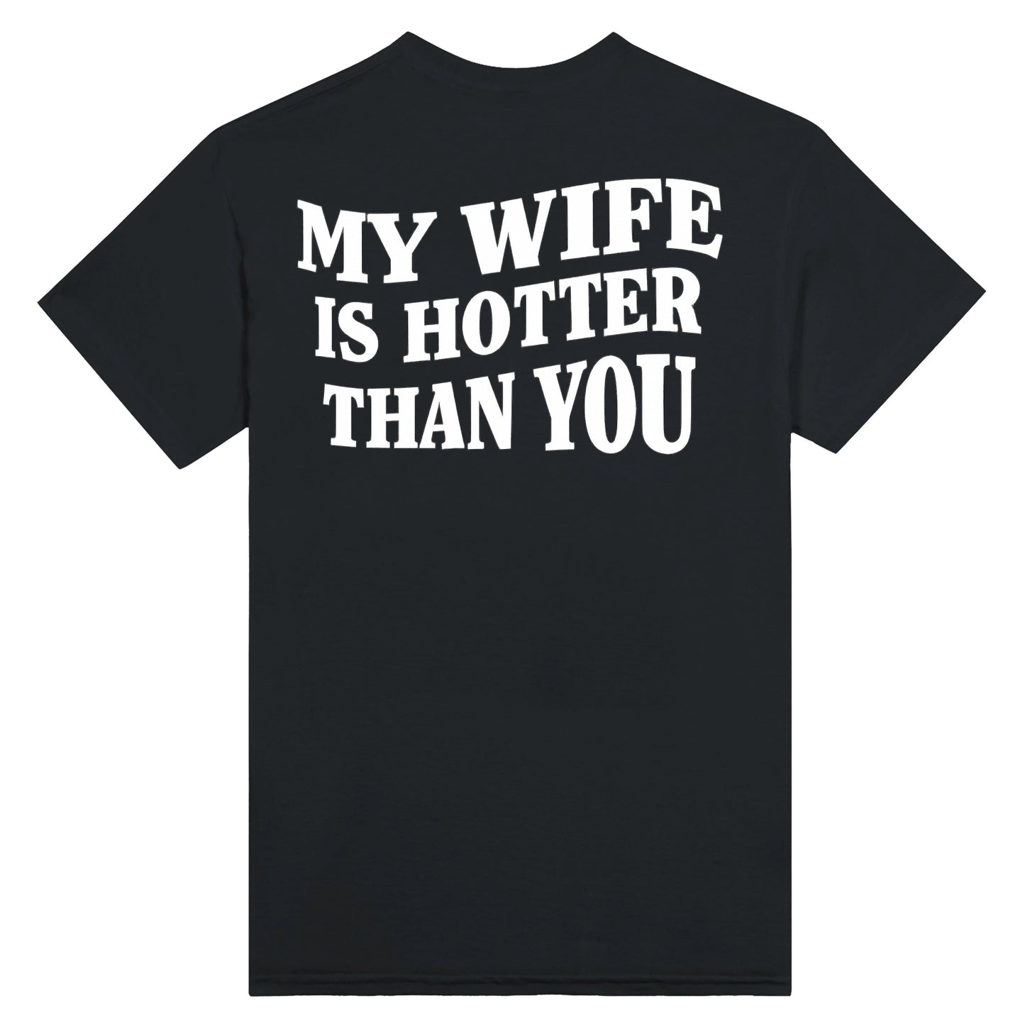 My Wife Is Hotter Than You - T-Shirt