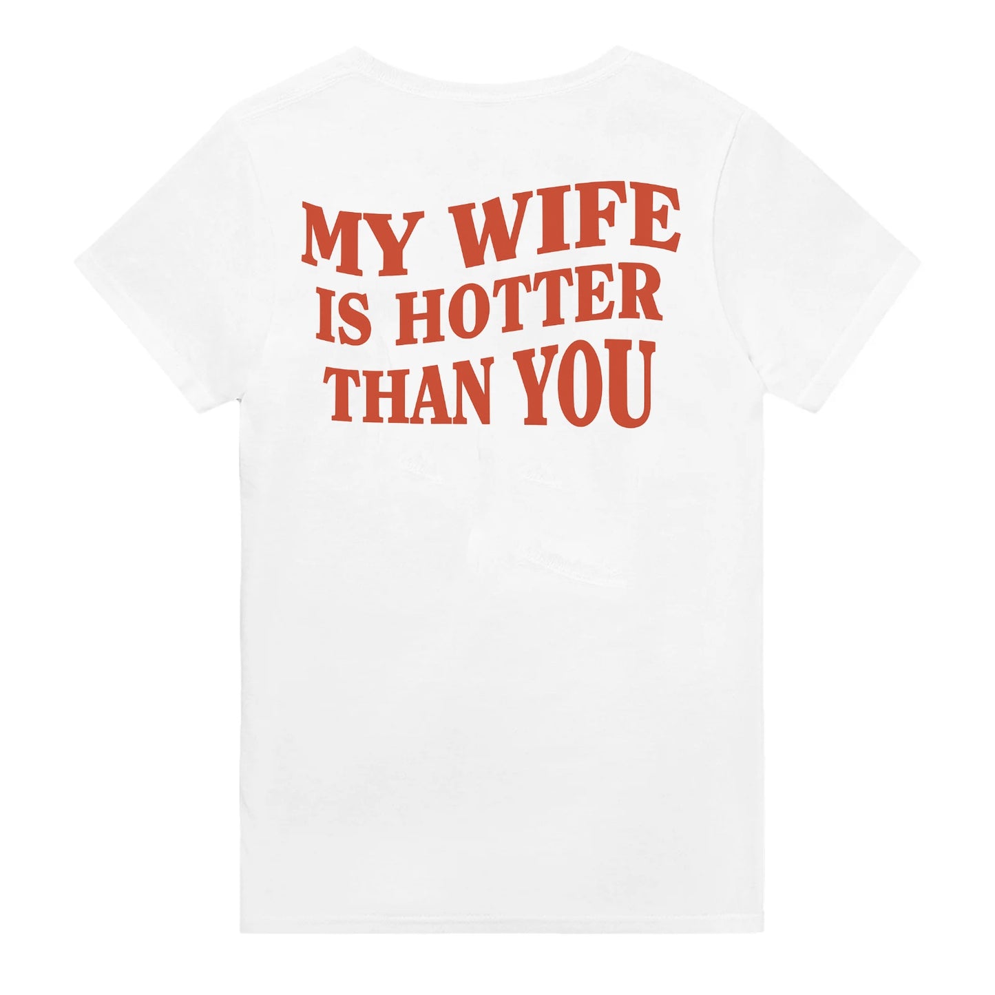 My Wife Is Hotter Than You - T-Shirt