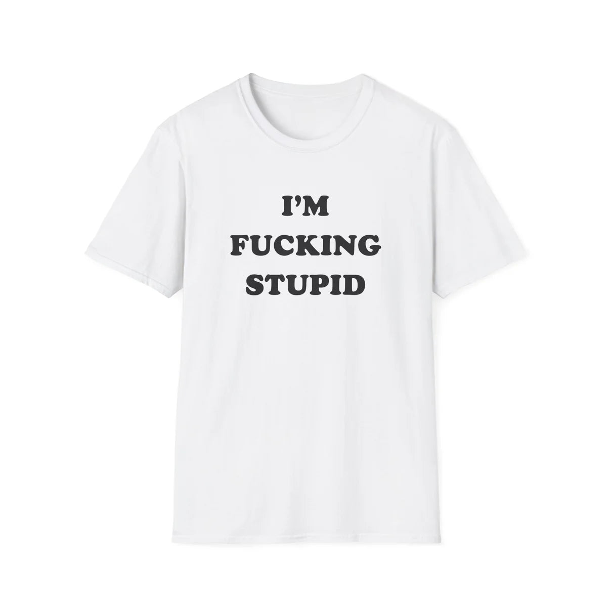 I'm Fucking Stupid - Unisex
