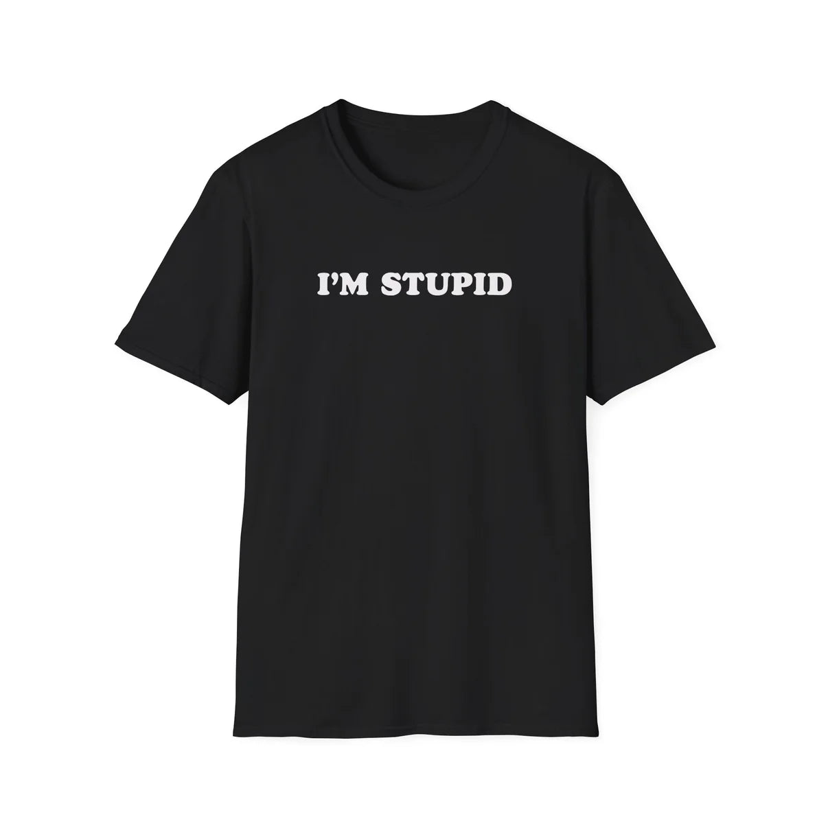 I'm Stupid - Unisex