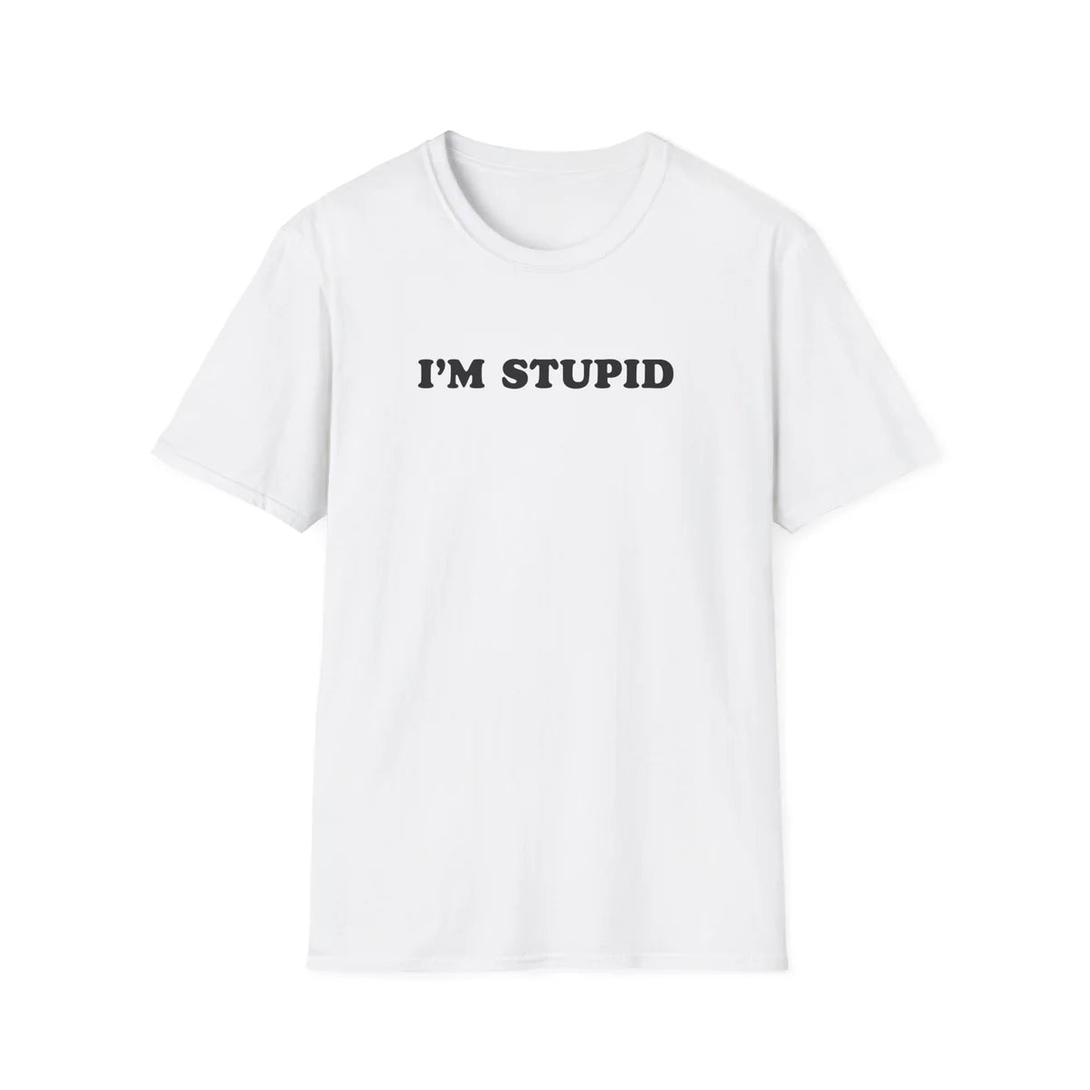 I'm Stupid - Unisex