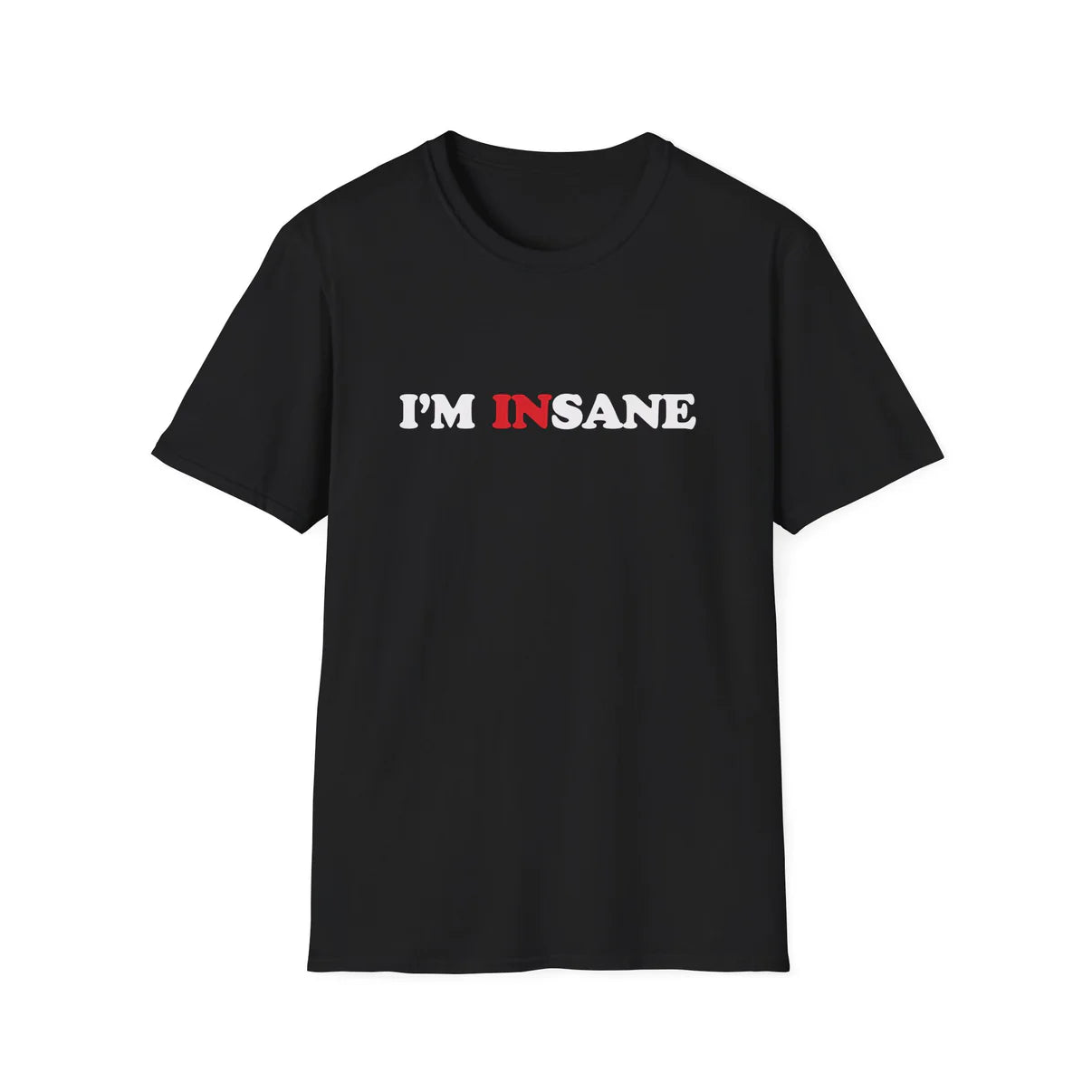 I'm Insane- Unisex