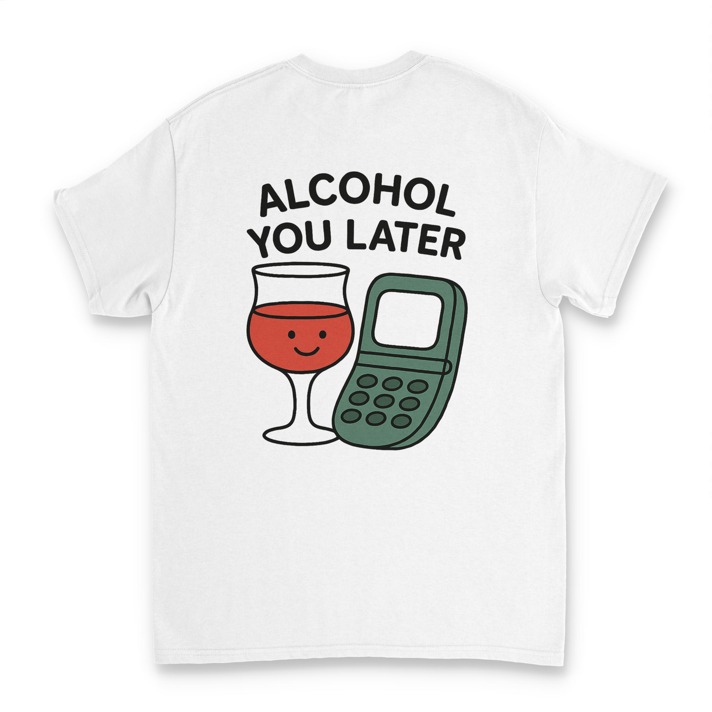 Alcohol You Later - Unisex