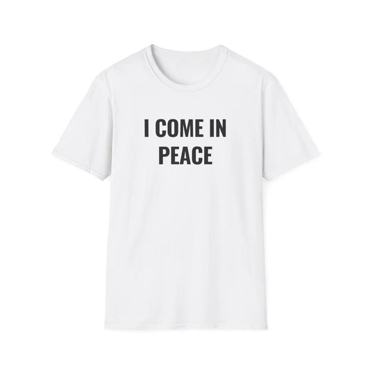 I Come In Peace - Unisex