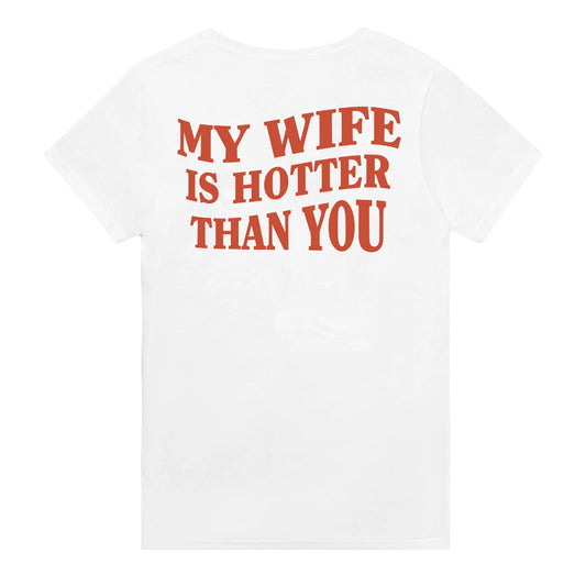 My Wife Is Hotter Than You - T-Shirt