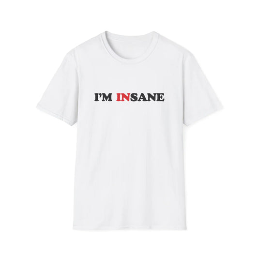 I'm Insane- Unisex